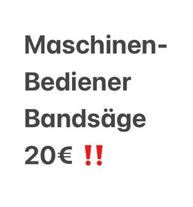 Maschinenbediener Bandsäge m/w (Metall/Holz/Handwerk) 3 Schicht